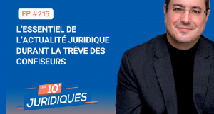 [ép. 215] L'essentiel de l'actualité juridique durant la trêve des confiseurs